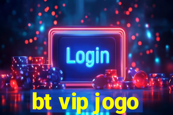 bt vip jogo